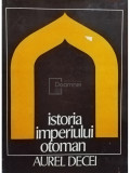 Aurel Decei - Istoria Imperiului Otoman (editia 1978)