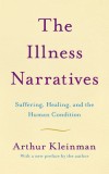 The Illness Narratives: Suffering, Healing, and the Human Condition