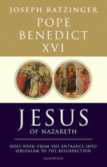 Jesus of Nazareth, Part Two: Holy Week: From the Entrance Into Jerusalem to the Resurrection, Hardcover/Pope Benedict XVI foto