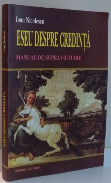 ESEU DESPRE CREDINTA, MANUAL DE SUPRAVIETUIRE de IOAN NICOLESCU , 2013