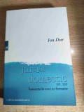 Ion Dur - Jurnal domestic 1971-2017. Insemnarile unui in-formator (Editura Cartea Romaneasca, 2018)