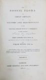 THE FOSSIL FLORA OF GREAT BRITAIN OR FIGURES AND DESCRIPTIONS OF THE VEGETABLE REMAINS FOUND IN A FOSSIL STATE by JOHN LINDLEY and WILLIAM HUTTON, VO