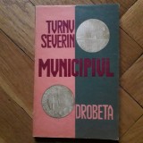 Ovidiu Visan (coord.) - Municipiul Drobeta Turnu Severin (1972, autograf) studiu monografic istoric cultural monografia Drobetei Jud. Mehedinti Dunare
