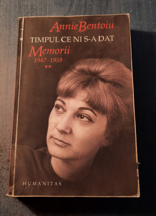 Timpul ce ni s-a dat memorii 1947 - 1959 volumul 2 Annie Bentoiu