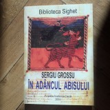 Sergiu Grossu - In adancul abisului. Domnia urii sub comunism (Fundatia Academia Civica 2004, 206 pag.) inchisorile comuniste Gulagul exilul romanesc