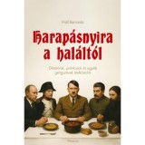 Harap&aacute;snyira a hal&aacute;lt&oacute;l - Dikt&aacute;torok, politikusok &eacute;s egy&eacute;b gengszterek &eacute;telk&oacute;stol&oacute;i - Kr&aacute;ll Bernarda