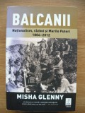 MISHA GLENNY - BALCANII ( NATIONALISM, RAZBOI SI MARILE PUTERI - 1804-2012) - 2020