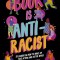 This Book Is Anti-Racist: 20 Lessons on How to Wake Up, Take Action, and Do the Work