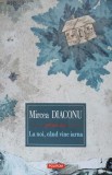 La Noi Cand Vine Iarna - Mircea Diaconu, Polirom, Fiction LTD, 2013, Roman, Beletristica