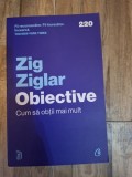 Obiective. Cum sa obtii mai mult - Zig Ziglar