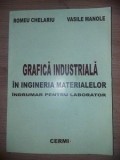 Grafica industriala in ingineria materialelor- Romeu Chelariu, Vasile Manole