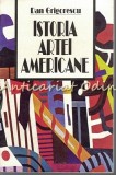 Istoria Artei Americane - Dan Grigorescu, Saeculum I.O., 1997, 380 pagini, Studii literare