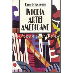Istoria Artei Americane - Dan Grigorescu