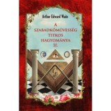 A szabadkőművess&eacute;g titkos hagyom&aacute;nya II - Arthur Edward Waite