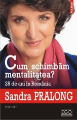 Cum schimbam mentalitatea? 25 de ani in Romania - Paperback brosat - Sandra Pralong - Polirom foto