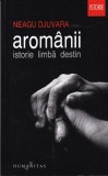 Neagu Djuvara (coordonator) - Aromanii. Istorie, limba, destin