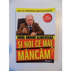 NOUA ORDINE ALIMENTARA SI NOI CE MAI MANCAM? VOL.I-PROG.DR.GHEORGHE MENCINICOPSCHI