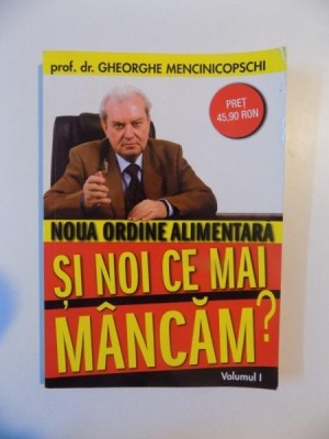 NOUA ORDINE ALIMENTARA SI NOI CE MAI MANCAM? VOL.I-PROG.DR.GHEORGHE MENCINICOPSCHI foto