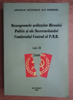 Stenogramele sedintelor Biroului Politic si ale Secret. CC al PMR, vol. 2 1949 foto
