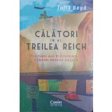 CALATORI IN AL TREILEA REICH. MARTURII ALE VIZITATORILOR STRAINI DESPRE NAZISM-JULIA BOYD-248734