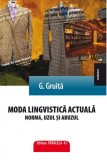 Moda lingvistica actuala. Norma, uzul si abuzul | Gligor Gruita