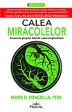 Calea Miracolelor. Accesarea propriei stări de Superconștientizare - Paperback - Mark D. Mincolla - Prestige