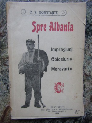 C.S. CONSTANTE SPRE ALBANIA , IMPRESIUNI , OBICEIURI ,MORAVURI , BUCURESTI, 1905 foto