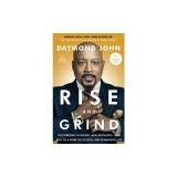 Rise and Grind: Outperform, Outwork, and Outhustle Your Way to a More Successful and Rewarding Life