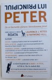 PRINCIPIUL LUI PETER - DE CE LUCRURILE SFARSESC INTOTDEAUNA PROST de LAURENCE J. PETER si RAYMOND HULL , 2017 * MICI DEFECTE