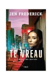 Te vreau - Paperback brosat - Jen Frederick - Trei