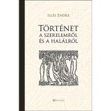 T&ouml;rt&eacute;net a szerelemről &eacute;s a hal&aacute;lr&oacute;l - Ill&eacute;s Endre