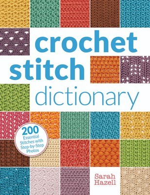 Crochet Stitch Dictionary: 200 Essential Stitches with Step-By-Step Photos foto