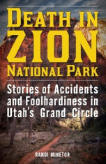 Death in Zion National Park: Stories of Accidents and Foolhardiness in Utah&amp;#039;s Grand Circle foto