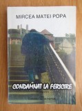 Mircea Matei Popa - Condamnat la fericire ( vol. 1 )