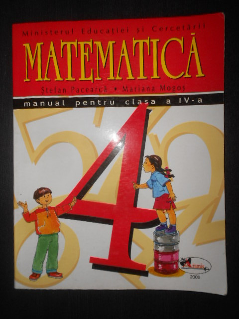 Stefan Pacearca, Mariana Mogos - Matematica. Manual pentru clasa a IV-a (2006)