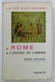 LA VIE QUOTIDIENNE A ROME A L ' APOGEE DE L 'EMPIRE par JEROME CARCOPINO , 1963