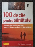 100 DE ZILE PENTRU SANATATE - Eric Steven Yudelove