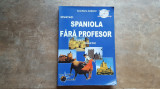 Invatati spaniola fara profesor - Curs practic + CD