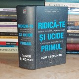 RONEN BERGMAN - RIDICA-TE SI UCIDE PRIMUL_ISTORIA SECRETA A ASASINATELOR , 2020*