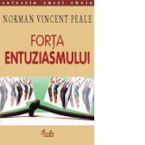 FORTA ENTUZIASMULUI - NORMAN VINCENT PEALE