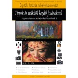 Tippek &eacute;s tr&uuml;kk&ouml;k kezdő fot&oacute;soknak - A Digit&aacute;lis fot&oacute;z&aacute;s műhelytitkai kezdőknek 2. - Enczi Zolt&aacute;n