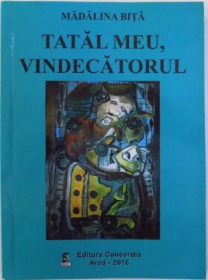 TATAL MEU , VINDECATORUL de MADALINA BITA , 2016 foto