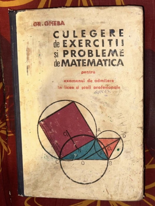 Grigore Gheba - Culegere de exercitii si probleme de matematica pentru exemenul de admitere in licee si scoli profesionale 1967