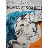 Vasile Baran - Roata si soarele (Editia: 1982)