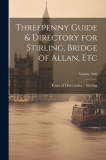 Threepenny Guide &amp; Directory for Stirling, Bridge of Allan, etc; Volume 1866