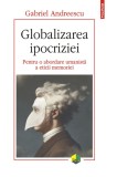 Globalizarea ipocriziei. Pentru o abordare umanista a eticii memoriei - Gabriel Andreescu