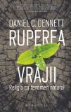 Carti: Daniel C. Dennett - Ruperea vrajii. Religia ca fenomen natural. Humanitas, 2023, 486 pagini, Coperta brosata, Limba romana