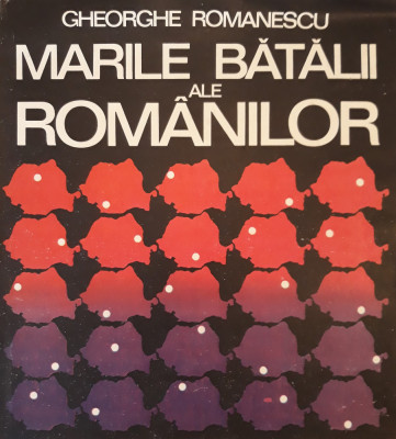 Marile batalii ale romanilor- Gheorghe Romanescu foto