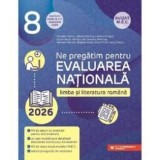Ne pregatim pentru Evaluarea nationala 2026. Limba si literatura rom&acirc;na - Clasa a VIII-a