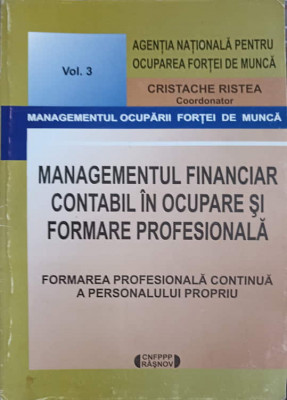 MANAGEMENTUL FINANCIAR CONTABIL IN OCUPAREA SI FORMAREA PROFESIONALA VOL.3-CRISTACHE CRISTEA foto